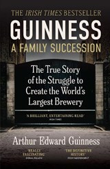 Guinness: A Family Succession - Arthur Edward Guinness ; Antonia Hart - 9781785516634