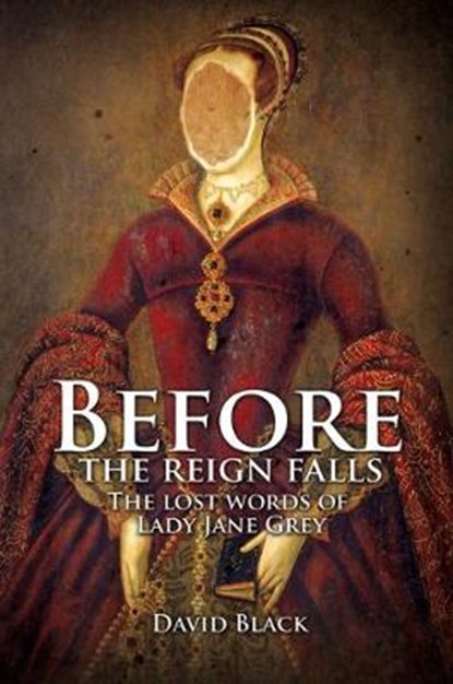 Before the Reign Falls - The Lost Words of Lady Jane Grey, David Black - Paperback - 9781785548536
