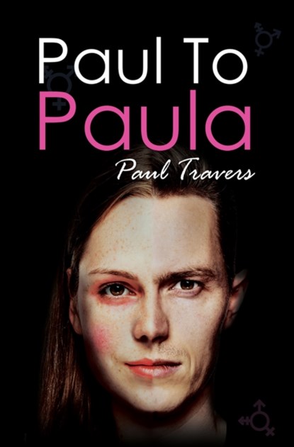 Paul to Paula- The Story of a Teenage T-Girl, Paul Travers - Paperback - 9781785548925