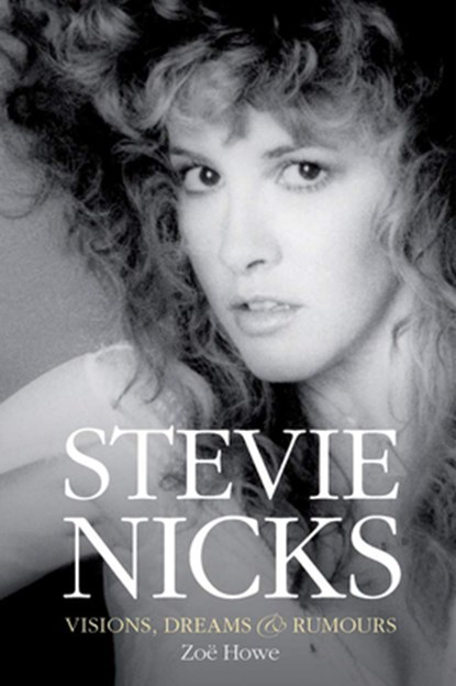 Stevie Nicks: Visions, Dreams & Rumours Revised Edition, Zoe Howe - Paperback - 9781785583421
