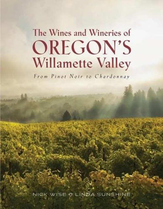 The Wines and Wineries of Oregon's Willamette Valleu