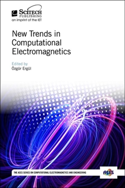 New Trends in Computational Electromagnetics, OEZGUR (ASSOCIATE PROFESSOR,  Middle East Technical University (METU), Department of Electrical and Electronics Engineering, Ankara, Turkey) Ergul - Gebonden - 9781785615481