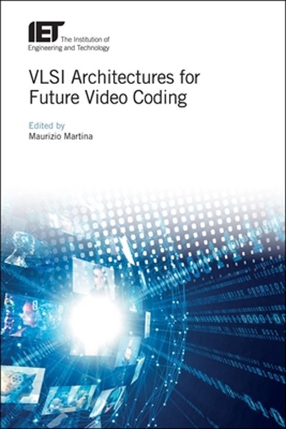 VLSI Architectures for Future Video Coding, MAURIZIO (ASSOCIATE PROFESSOR,  Politecnico di Torino, Electronics and Telecommunications Department, Italy) Martina - Gebonden - 9781785617102