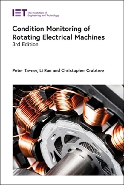 Condition Monitoring of Rotating Electrical Machines, PETER (EMERITUS PROFESSOR,  Durham University, UK) Tavner ; Li (Professor, Warwick University, UK) Ran ; Christopher (Associate Professor, Durham University, Department of Engineering, UK) Crabtree - Gebonden - 9781785618659