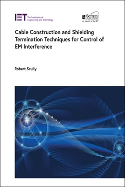 Cable Construction and Shielding Termination Techniques for Control of Em Interference, Robert Scully - Gebonden - 9781785619359