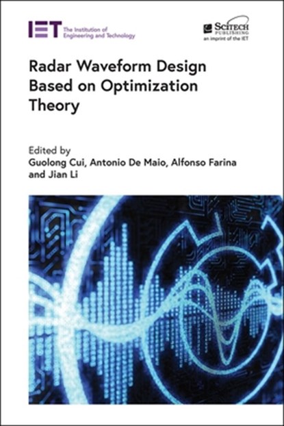 Radar Waveform Design based on Optimization Theory, Guolong (Professor Cui ; Antonio De (Professor Maio ; Alfonso (Private Consultant) Farina - Gebonden - 9781785619434