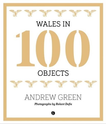 Wales in 100 Objects, Andrew Green - Gebonden - 9781785621581