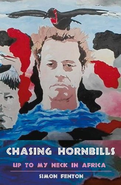 Chasing Hornbills, Simon Fenton - Paperback - 9781785630262
