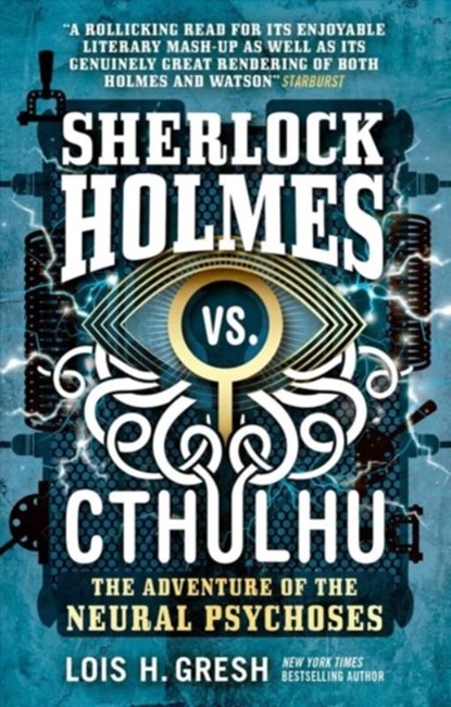 Sherlock Holmes vs. Cthulhu: The Adventure of the Neural Psychoses, Lois H. Gresh - Paperback - 9781785652103