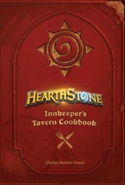 Hearthstone: Innkeeper's Tavern Cookbook, Chelsea Monroe-Cassel - Gebonden - 9781785657375