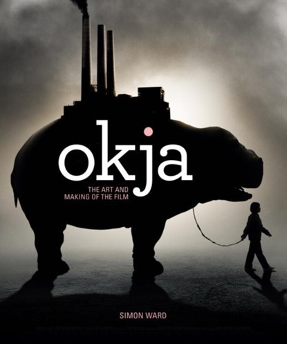 Okja: The Art and Making of the Film, Simon Ward - Gebonden - 9781785657634