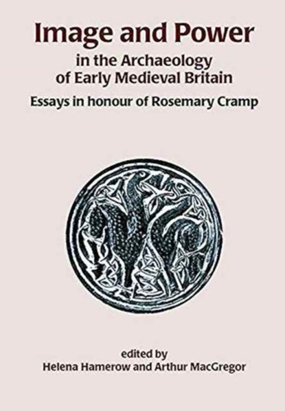 Image and Power in the Archaeology of Early Medieval Britain, Arthur MacGregor ; Helena Hamerow - Paperback - 9781785704659