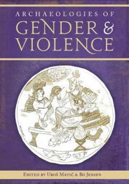 Archaeologies of Gender and Violence, Bo Jensen ; Uros Matic - Paperback - 9781785706882