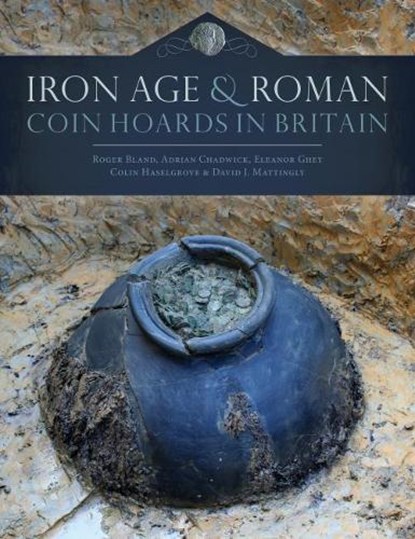 Iron Age and Roman Coin Hoards in Britain, Roger Bland ; Adrian Chadwick ; Eleanor Ghey ; Colin Haselgrove ; David J. Mattingly - Gebonden - 9781785708558