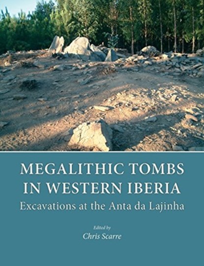 Megalithic Tombs in Western Iberia, Chris Scarre ; Luiz Oosterbeek - Gebonden - 9781785709807