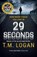 29 Seconds, T.M. Logan - Paperback - 9781785770807