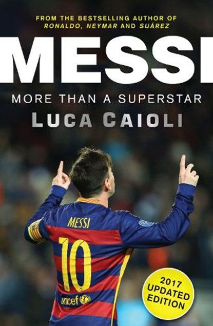 Messi - 2017 Updated Edition, Luca Caioli - Paperback - 9781785780905