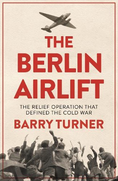 The Berlin Airlift, Barry Turner - Paperback - 9781785783531