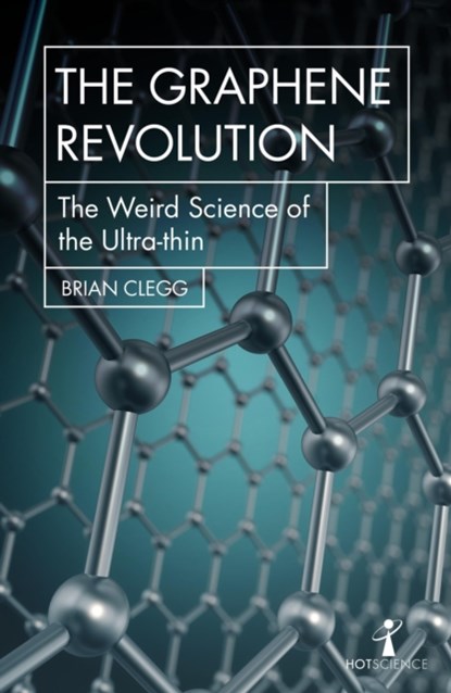 The Graphene Revolution, Brian Clegg - Paperback - 9781785783760