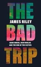 Bad trip: dark omens, new worlds and the end of the sixties | James Riley | 