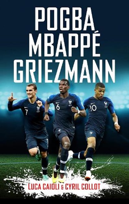 Pogba, Mbappe, Griezmann, Cyril Collot ; Luca Caioli - Paperback - 9781785785184