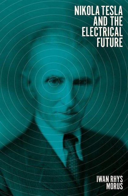 Nikola Tesla and the Electrical Future, Iwan Rhys Morus - Gebonden Gebonden - 9781785785467