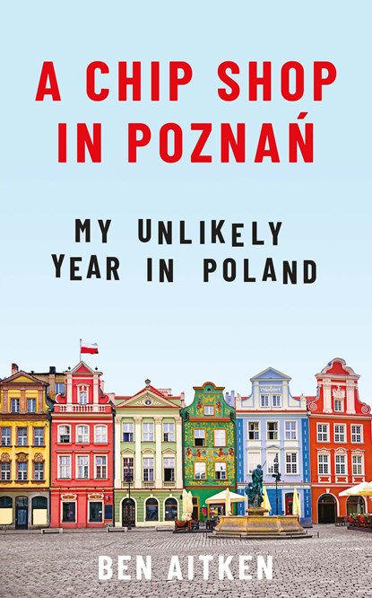 A Chip Shop in Poznan, Ben Aitken - Ebook - 9781785785597