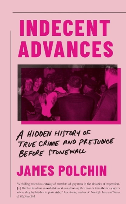Indecent Advances, James Polchin - Gebonden - 9781785785658