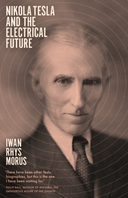Nikola Tesla and the Electrical Future, Iwan Rhys Morus - Paperback - 9781785786174
