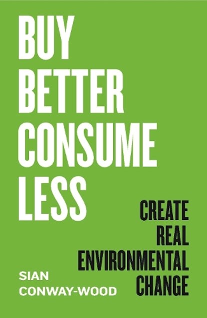 Buy Better, Consume Less, Sian Conway-Wood - Gebonden - 9781785788116