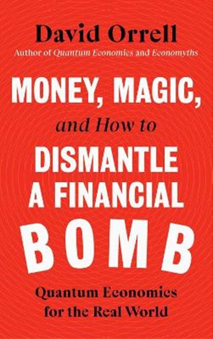 Money, Magic, and How to Dismantle a Financial Bomb, David Orrell - Gebonden - 9781785788284