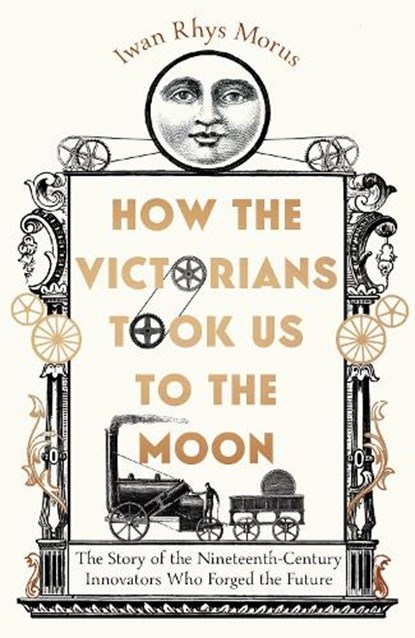 How the Victorians Took Us to the Moon, Iwan Rhys Morus - Gebonden - 9781785789281
