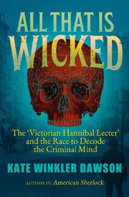 All That is Wicked, Kate Winkler Dawson - Paperback - 9781785789496