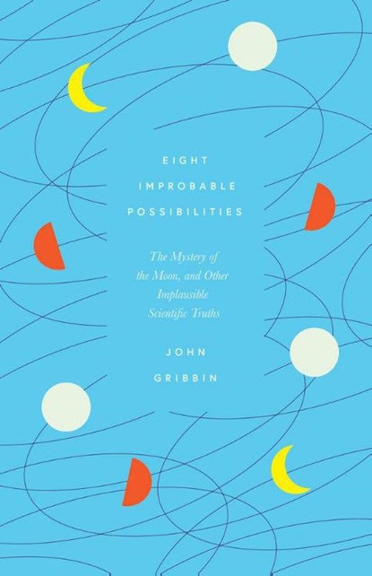 Eight Improbable Possibilities, John Gribbin - Paperback - 9781785789793
