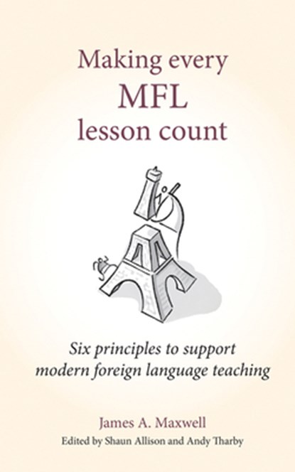 Making Every MFL Lesson Count, James A Maxwell - Paperback - 9781785833960