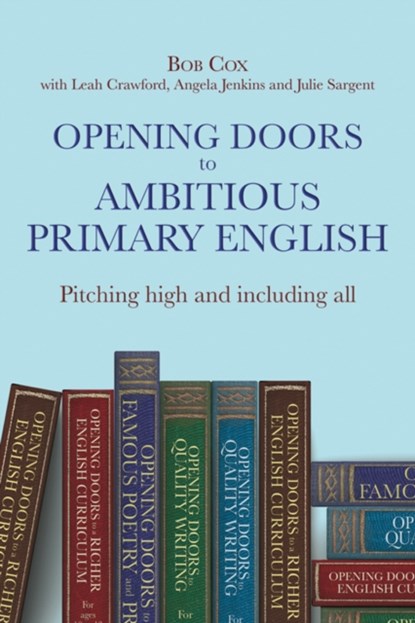 Opening Doors to Ambitious Primary English, Bob Cox ; Leah Crawford ; Angela Jenkins ; Julie Sargent - Paperback - 9781785836671