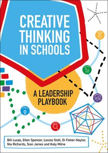 Creative Thinking in Schools, Bill Lucas ; Ellen Spencer ; Louise Stoll ; Di Fisher-Naylor ; Nia Richards ; Sian James ; Katy Milne - Paperback - 9781785836848