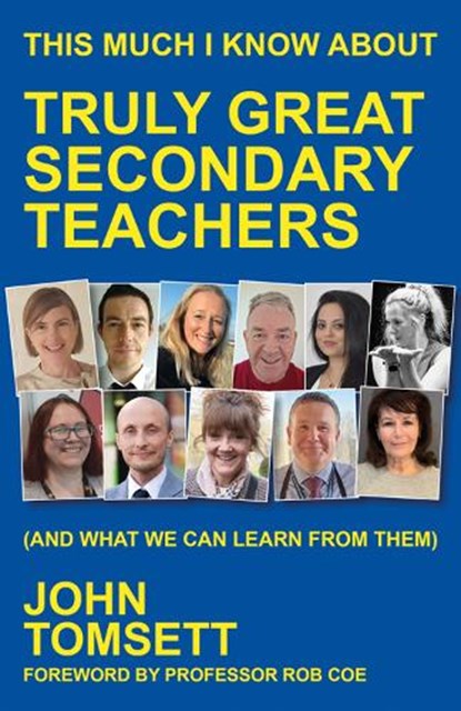 This Much I Know About Truly Great Secondary Teachers, John Tomsett - Paperback - 9781785837418
