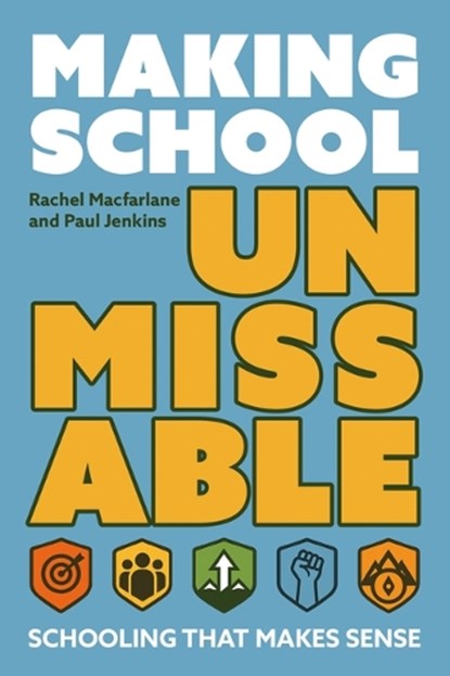 Making School Unmissable, Rachel Macfarlane ; Paul Jenkins - Paperback - 9781785837944