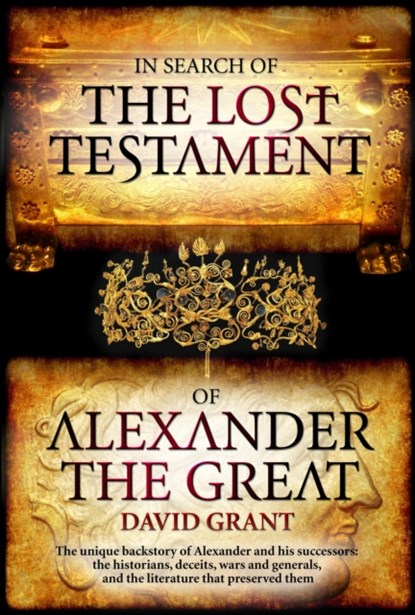 In Search Of The Lost Testament of Alexander the Great, David Grant - Paperback - 9781785899522