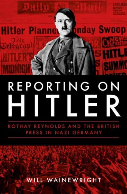 Reporting on Hitler, Will Wainewright - Gebonden Gebonden - 9781785901331