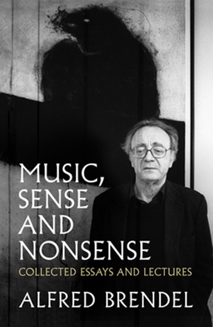 Music, Sense and Nonsense, Alfred Brendel - Paperback - 9781785902673