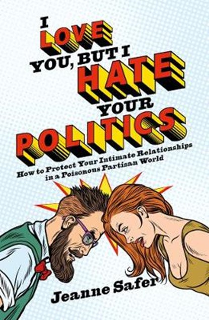 I love you, but I hate your Politics, Jeanne Safer - Paperback - 9781785905049