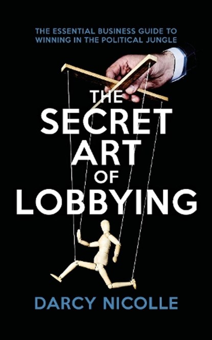The Secret Art of Lobbying, Darcy Nicolle - Paperback - 9781785905056