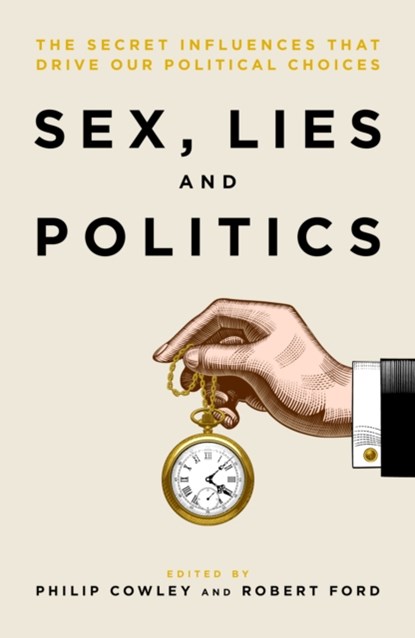 Sex, Lies and Politics, Philip Cowley ; Robert Ford - Paperback - 9781785905063