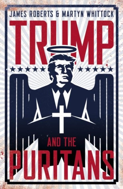 Trump and the Puritans, James Roberts ; Martyn Whittock - Gebonden - 9781785905087