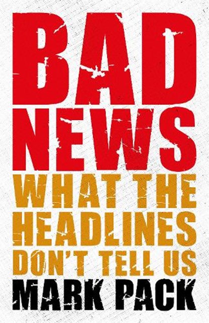 Bad News, Mark Pack - Gebonden - 9781785905506