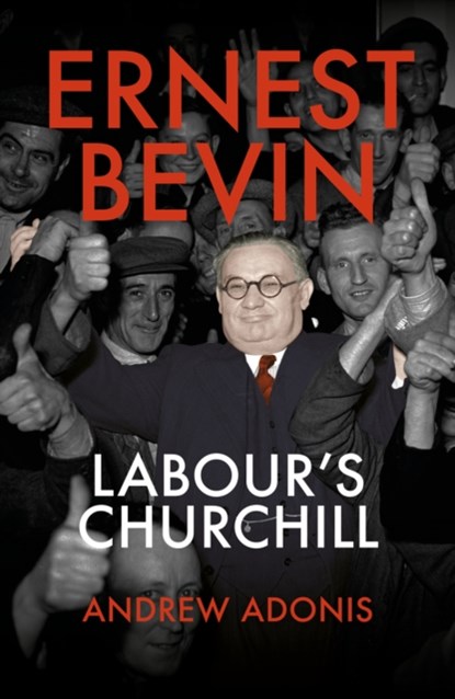 Ernest Bevin, Andrew Adonis - Gebonden - 9781785905988