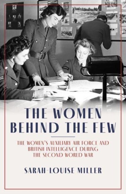 The Women Behind the Few, Sarah-Louise Miller - Gebonden - 9781785907852