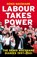 Labour Takes Power, Denis MacShane - Gebonden - 9781785908392